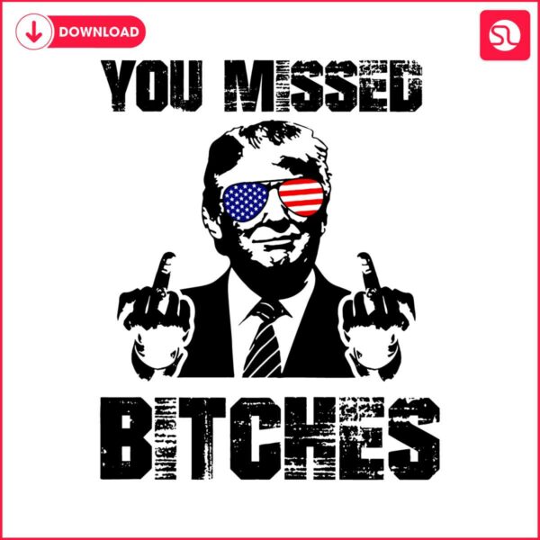 funny-you-missed-bitches-trump-rally-svg