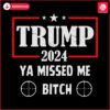 trump-2024-ya-missed-me-bitch-svg