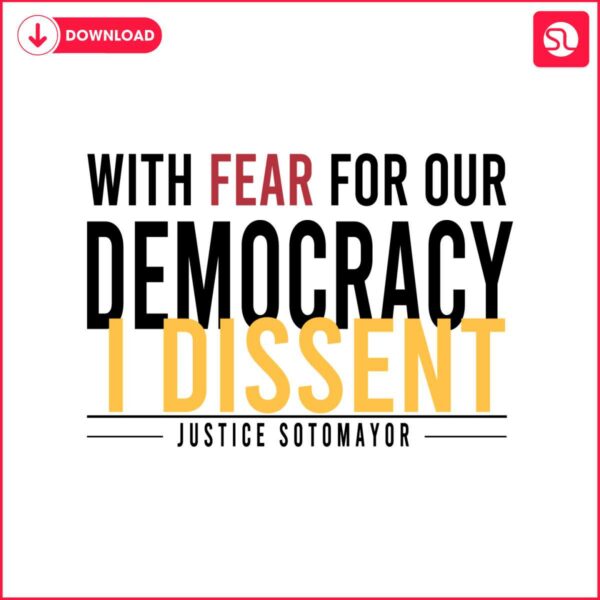 with-fear-for-our-democracy-i-dissent-justice-sotomayor-svg