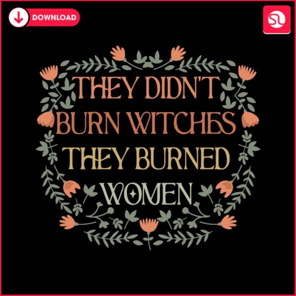 they-didnt-burn-witches-funny-feminist-witch-svg