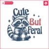 raccoon-cute-but-feral-sarcastic-quote-svg