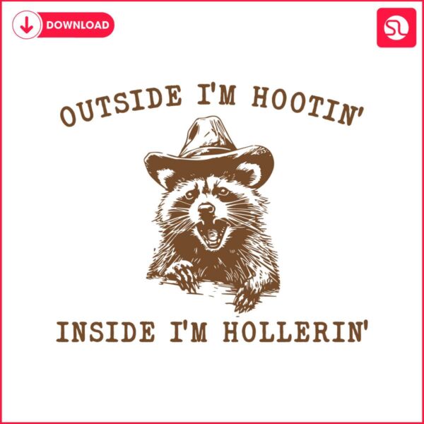 raccoon-outside-im-hootin-but-inside-i-be-hollerin-svg