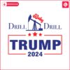 drill-baby-drill-trump-2024-stand-with-trump-svg