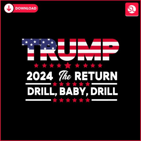 trump-2024-the-return-drill-baby-drill-svg