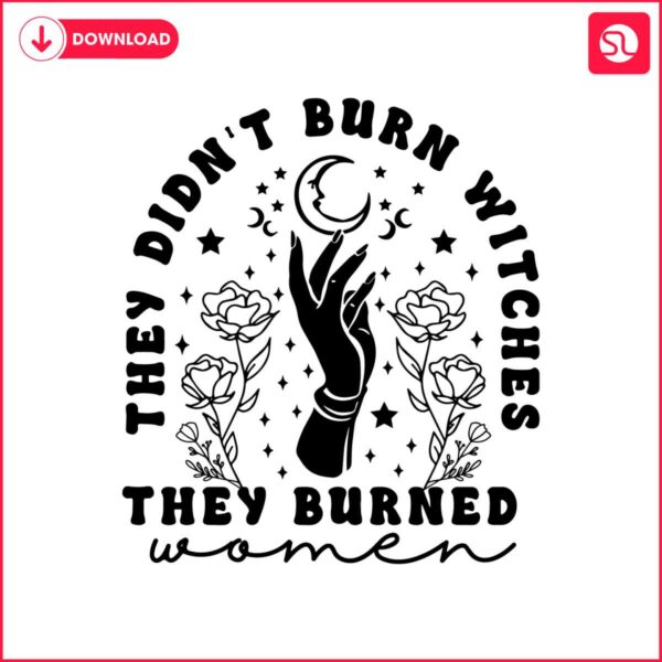 retro-they-didnt-burn-witches-they-burned-women-svg