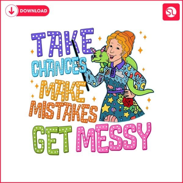 take-chances-make-mistakes-get-messy-png