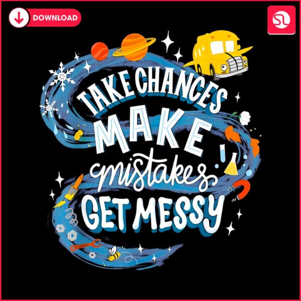 take-chances-make-mistakes-get-messy-magic-school-png