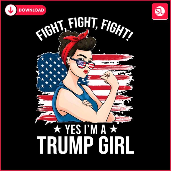 fight-fight-fight-yes-im-a-trump-girl-png