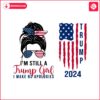 im-still-a-trump-girl-i-make-no-apologies-2024-svg