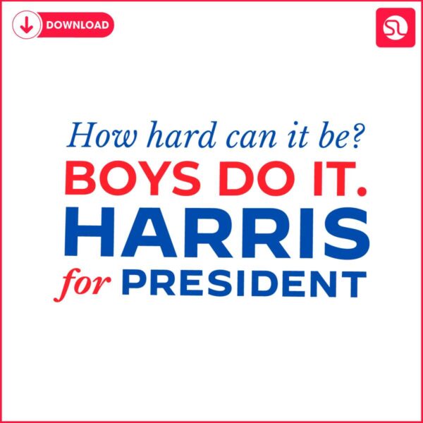 how-hard-can-it-be-boys-do-it-harris-for-president-svg