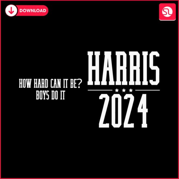 how-hard-can-it-be-boys-do-it-harris-2024-svg