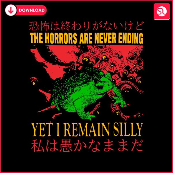 the-horrors-are-never-ending-yet-i-remain-silly-svg