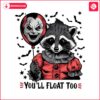 vintage-you-will-float-too-horror-raccoon-png