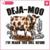 deja-moo-western-cow-i-have-heard-this-bull-before-png