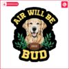 air-will-be-bud-dog-meme-png