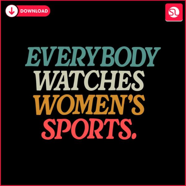 everybody-watches-womens-sports-svg