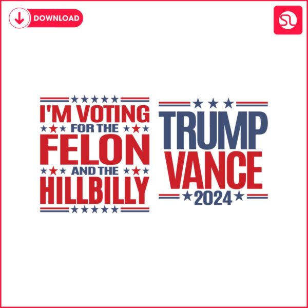 trump-vance-voting-for-the-felon-and-the-hillbilly-svg