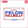 im-voting-felon-hillbilly-trump-vance-2024-svg