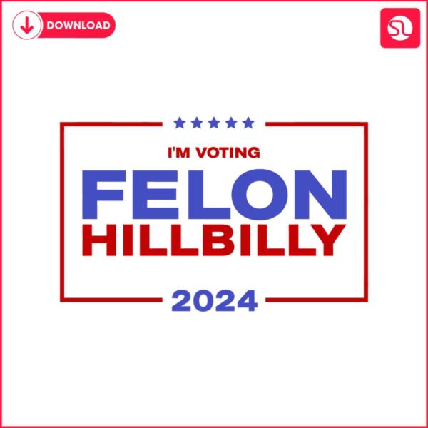 im-voting-felon-hillbilly-trump-vance-2024-svg