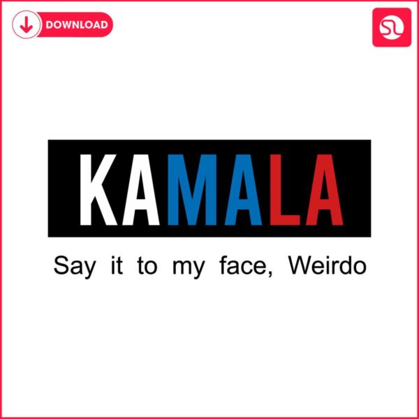 kamala-say-it-to-my-face-weirdo-svg