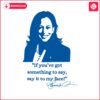 say-it-to-my-face-support-for-kamala-harris-svg