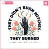 they-didnt-burn-witches-they-burned-women-svg