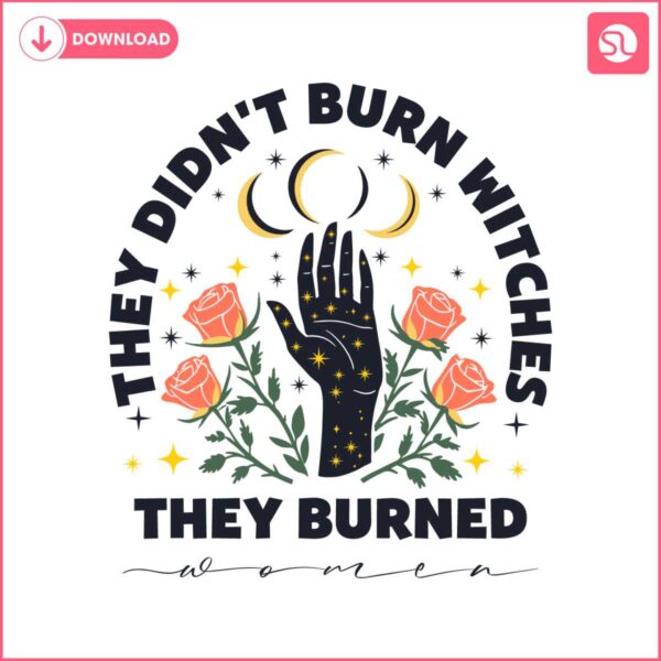 they-didnt-burn-witches-they-burned-women-svg