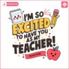 custom-im-so-excited-to-have-you-as-my-teacher-svg