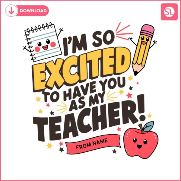 custom-im-so-excited-to-have-you-as-my-teacher-svg