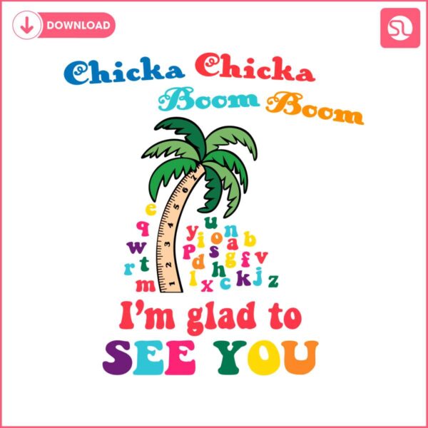 chicka-chicka-boom-boom-im-glad-to-see-you-svg