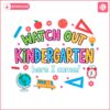 watch-out-kindergarten-here-i-come-svg