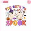 too-cute-to-spook-halloween-svg