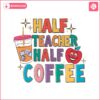 half-teacher-half-coffee-funny-teacher-svg