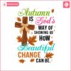 autumn-is-gods-way-of-showing-us-how-beautiful-change-can-be-svg