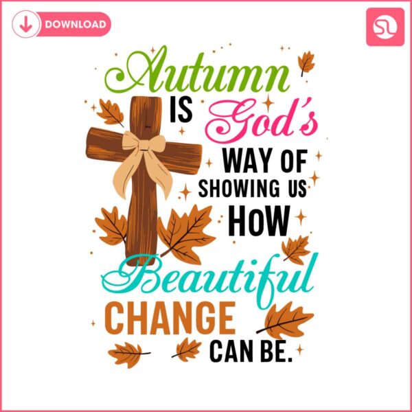 autumn-is-gods-way-of-showing-us-how-beautiful-change-can-be-svg