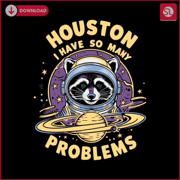 houston-i-have-so-many-problems-racoon-svg