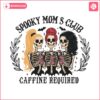 spooky-moms-club-png-halloween-coffee-png-spooky-vibes-witch-design-caffeine-mom-png-halloween-gift-idea