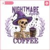 nightmare-before-coffee-png-funny-halloween-coffee-skeleton-designs-spooky-pumpkin-fall-sublimation-art