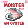 moister-than-an-oyster-funny-saying-png