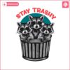 funny-stay-trashy-racoon-meme-png