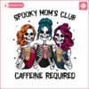 spooky-moms-club-caffeine-required-png