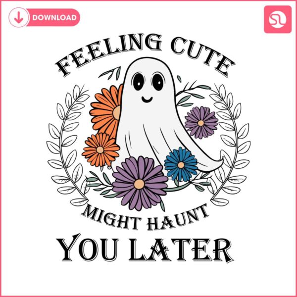 feeling-cute-might-haunt-you-later-svg