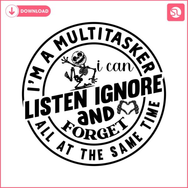 im-a-multitasker-i-can-listen-ignore-and-forget-svg