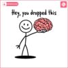 hey-you-dropped-this-brain-funny-sarcastic-adult-svg