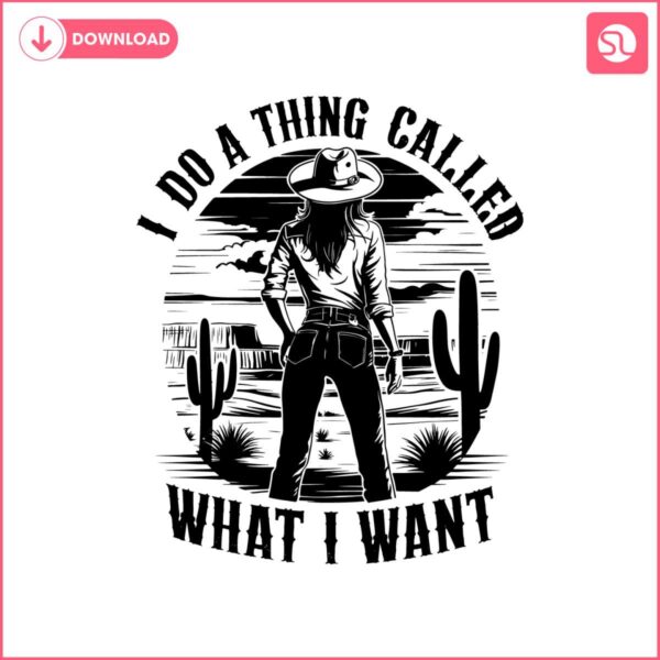 i-do-a-thing-called-what-i-want-america-cowgirl-svg