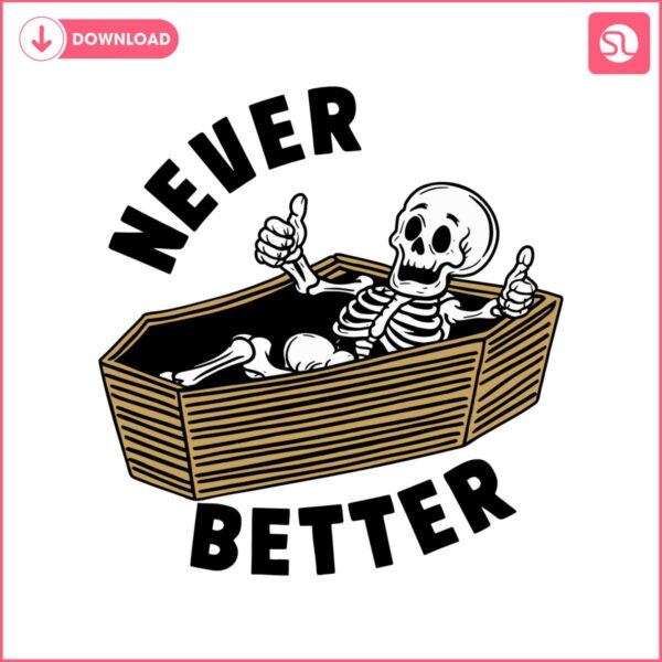 never-better-skeleton-funny-dead-inside-sarcastic-svg