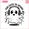 cute-ghost-too-cute-to-spook-ghost-with-headphones-svg