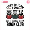 i-tried-to-form-a-gang-but-it-turned-into-a-book-club-png