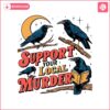 support-your-local-murder-crow-lover-png