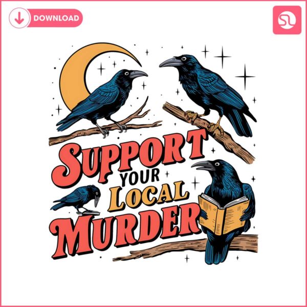 support-your-local-murder-crow-lover-png